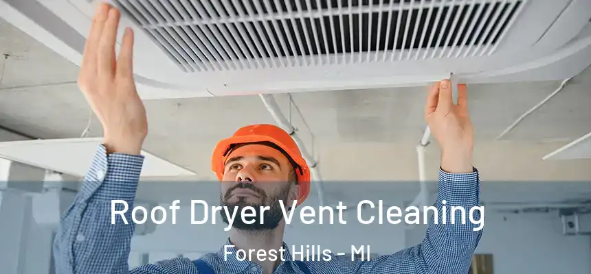 Roof Dryer Vent Cleaning Forest Hills - MI